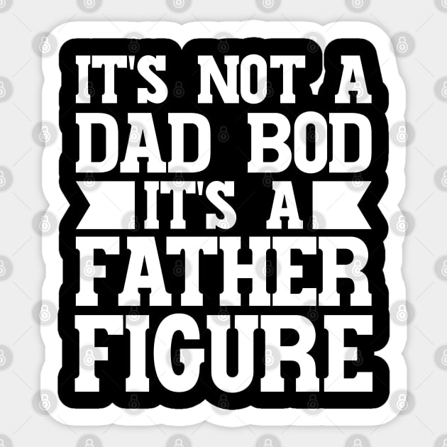 It's Not A Dad Bod It's A Father Figure Sticker by Emma